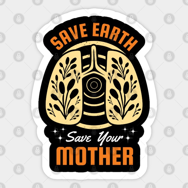 Save Earth Save your Mother Sticker by MZeeDesigns